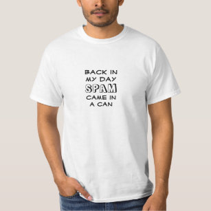 Back in my day SPAM came in a can T-Shirt