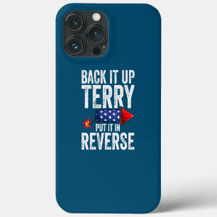 Back It Up Terry Put It In Reverse 4th of July iPhone 13 Pro Max Case
