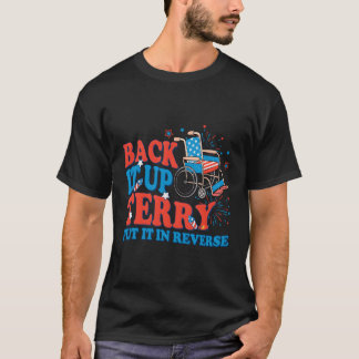 Back It Up Terry Put It In Reverse 4Th Of July Fir T-Shirt