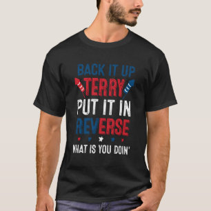 Back It Up Terry Put It In Reverse Fireworks Fun 4 T-Shirt