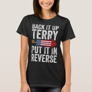 Back It Up Terry Put It In Reverse Funny 4th Of Ju T-Shirt