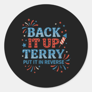 Back It Up Terry Put It In Reverse Funny July 4th Classic Round Sticker