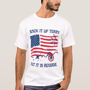 Back it up Terry. Put it in reverse! T-Shirt