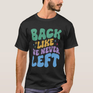 Back Like We Never Left Funny Teen Slang Matching T-Shirt