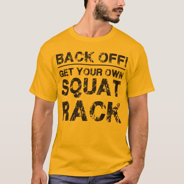 Back Off! Get Your Own Squat Rack T-Shirt (Front)