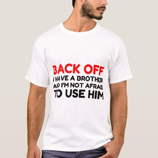 BACK OFF I HAVE A BROTHER T-Shirt (Front)