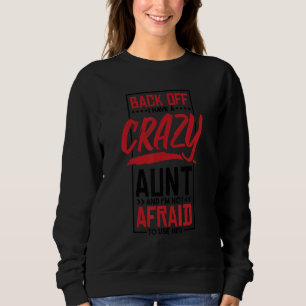 Back Off I Have A Crazy Aunt And I'M Not Afraid To Sweatshirt