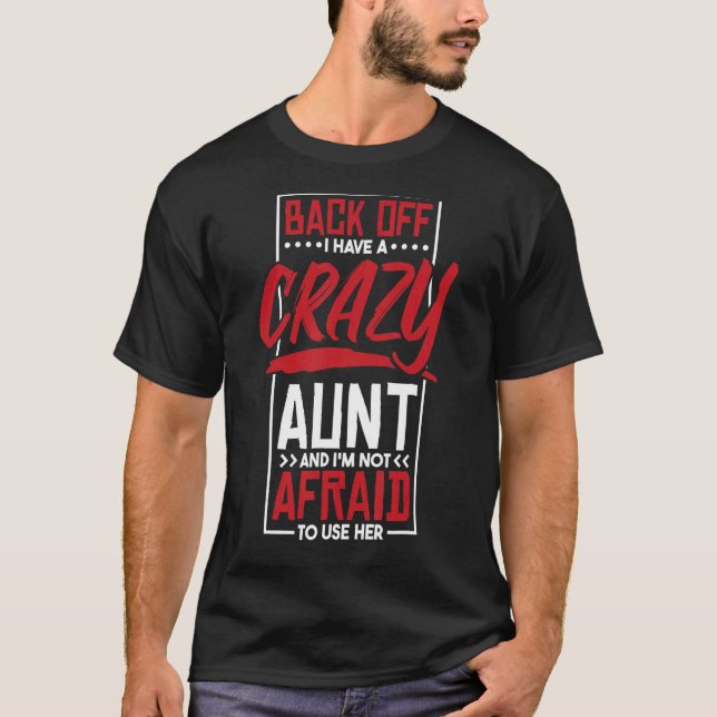 Back Off I Have A Crazy Aunt And I'M Not Afraid To T-Shirt (Front)