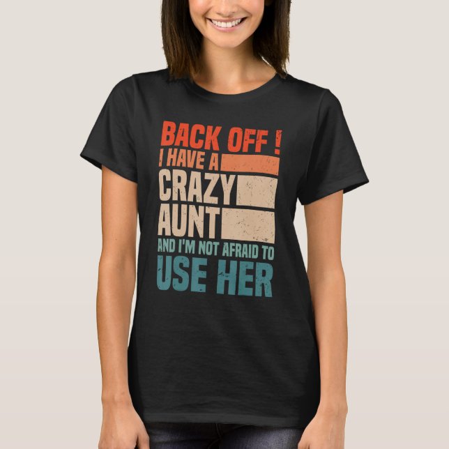 Back Off I Have A Crazy Aunt Husband  aunties Niec T-Shirt (Front)