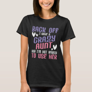 Back Off I Have A Crazy Aunt New Aunty Auntie Niec T-Shirt
