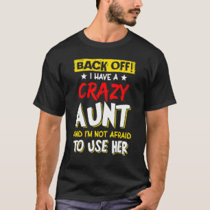 Back Off I Have A Crazy Aunt Nieces And Nephew Au T-Shirt