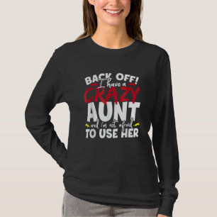 Back Off I Have A Crazy Aunt Nieces And Nephews T-Shirt