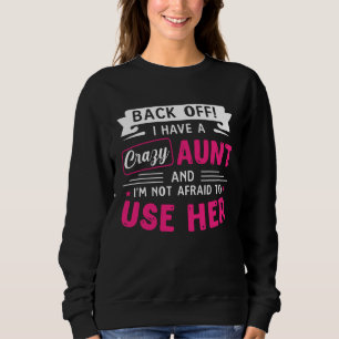 Back Off I Have A Crazy AUNT Sweatshirt