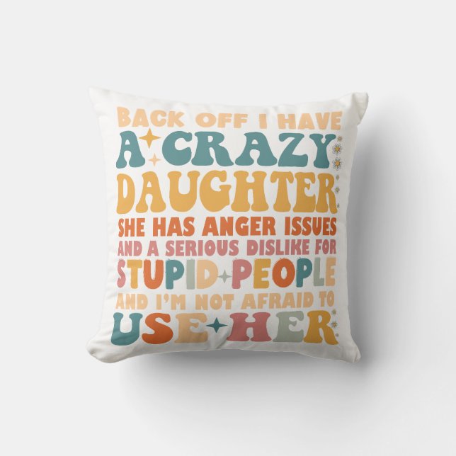 Back Off I Have A Crazy Daughter She Has Anger Cushion (Front)