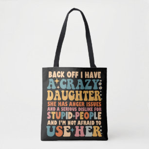 Back Off I Have A Crazy Daughter She Has Anger Tote Bag
