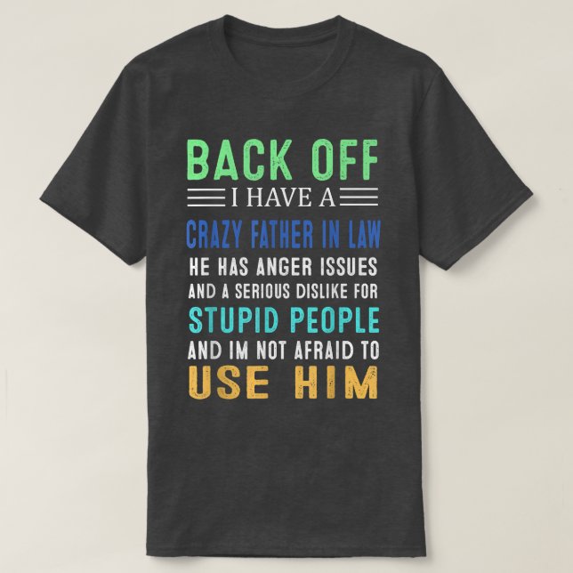 Back Off I Have A Crazy Father In Law  T-Shirt (Design Front)