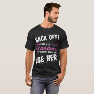 Back Off I Have A Crazy Grandma And I Am Not T-Shirt