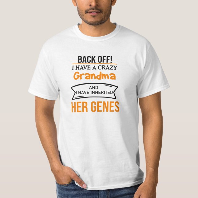 Back off I Have a crazy Grandma and I Have inherit T-Shirt (Front)