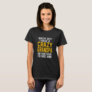 Back Off I have A Crazy Grandpa Gift T-Shirt