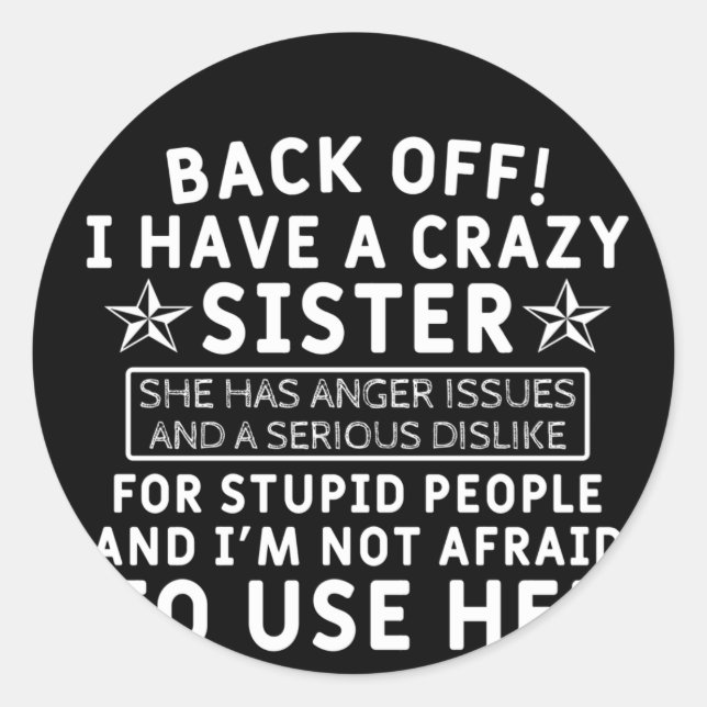 Back off! i Have a Crazy Sister Classic Round Sticker (Front)