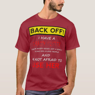 Back Off I have a Crazy Sister Funny Men Women T-Shirt