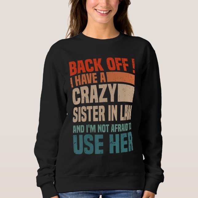 Back Off I Have A Crazy Sister In Law  Sisterinlaw Sweatshirt (Front)