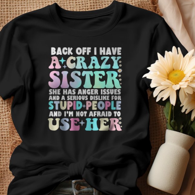 Back Off I Have A Crazy Sister T-Shirt (Creator Uploaded)