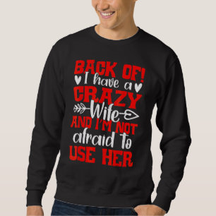 Back Off I Have A Crazy Wife And I'm Not Afraid To Sweatshirt