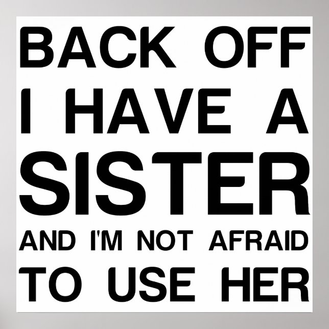 BACK OFF I HAVE A SISTER POSTER (Front)