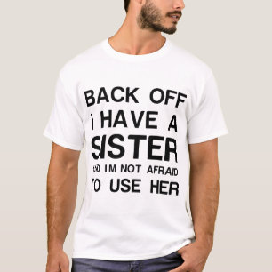 BACK OFF I HAVE A SISTER T-Shirt