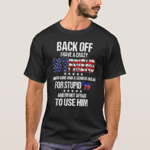 Back Off I Have An Extremely Crazy Boyfriend T-Shirt
