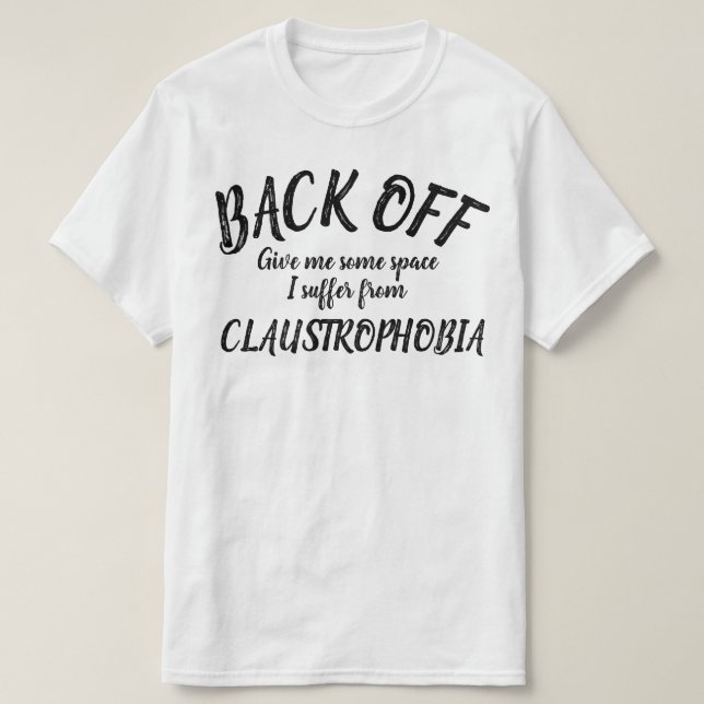 Back off I suffer from claustrophobia slogan shirt (Design Front)