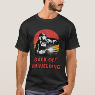 Back Off I'M Welding Funny Welder Designs T-Shirt