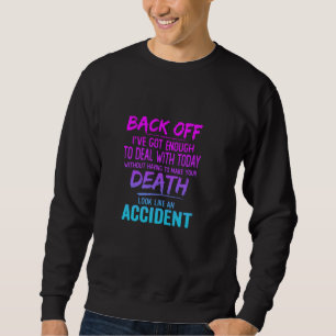Back Off I've Got Enough To Deal With Today Funny Sweatshirt