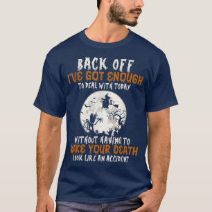 Back Off I've Got Enough To Deal With Today Hallow T-Shirt