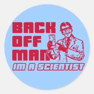 Back off man, I'm a scientist Classic Round Sticker