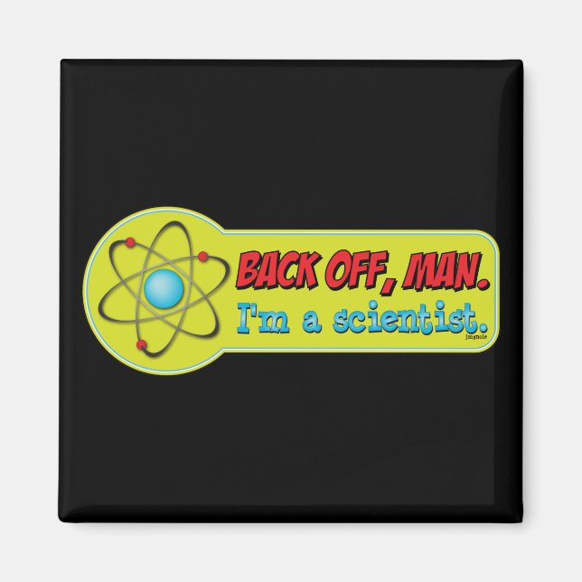 Back off, man. I'm a scientist. Magnet (Front)