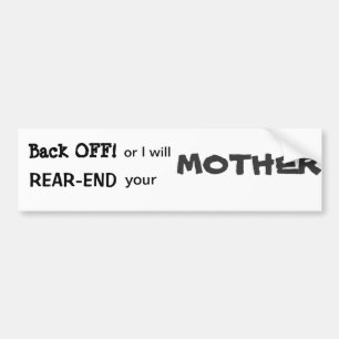 Back off or I will REAR END your Bumper Sticker