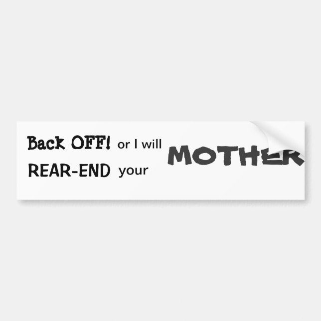Back off or I will REAR END your Bumper Sticker (Front)