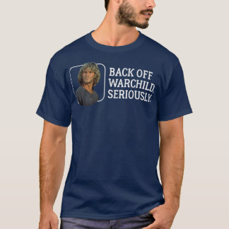 Back off warchild seriously T-Shirt