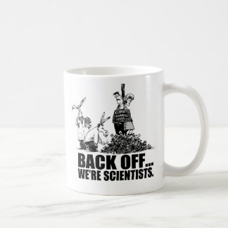 Back off... we're scientists coffee mug