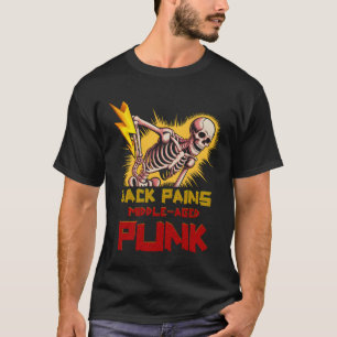 Back Pains Middle-Aged Punk Skeleton_s Rock n Roll T-Shirt