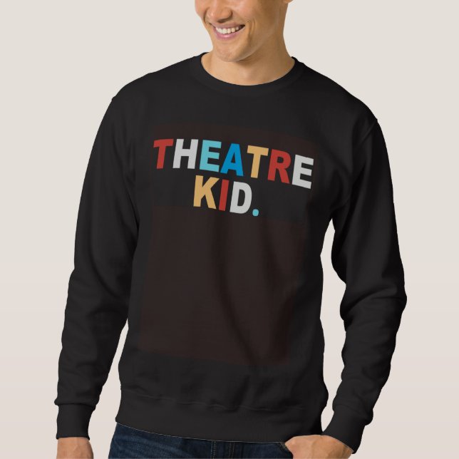 BACK PRINT THEATRE KID Love Broadway Theater Actor Sweatshirt (Front)