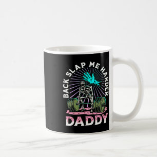 Back Slap Me Harder Daddy Weightlifting Bodybuildi Coffee Mug