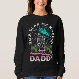 Back Slap Me Harder Daddy Weightlifting Bodybuildi Sweatshirt