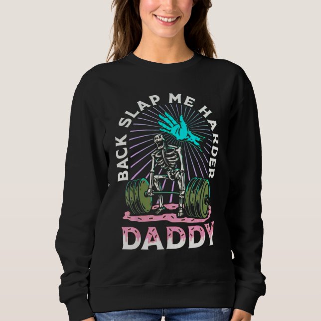 Back Slap Me Harder Daddy Weightlifting Bodybuildi Sweatshirt (Front)