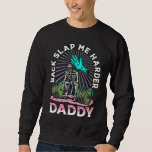 Back Slap Me Harder Daddy Weightlifting Bodybuildi Sweatshirt