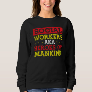 Back Social Workers Aka Heroes Of Mankind Social W Sweatshirt