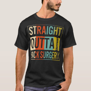 Back Surgery Straight Outta Spine Spinal Fusion Re T-Shirt