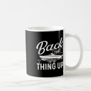Back That Thing Up - Boating Sailing Sailboat Owne Coffee Mug